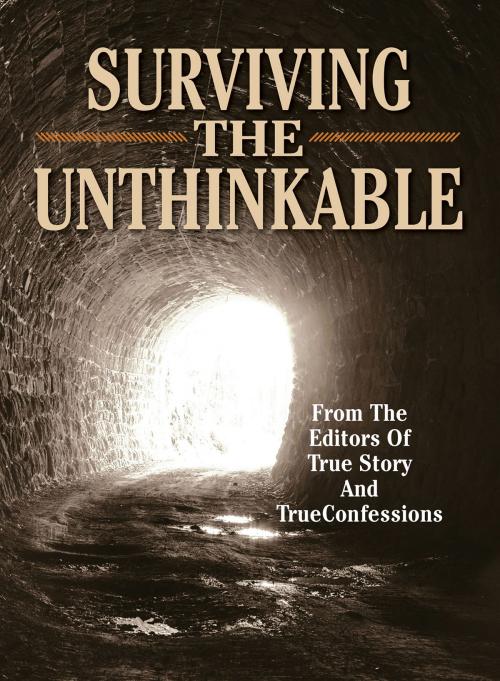 Cover of the book Surviving The Unthinkable by The Editors Of True Story And True Confessions, True Renditions