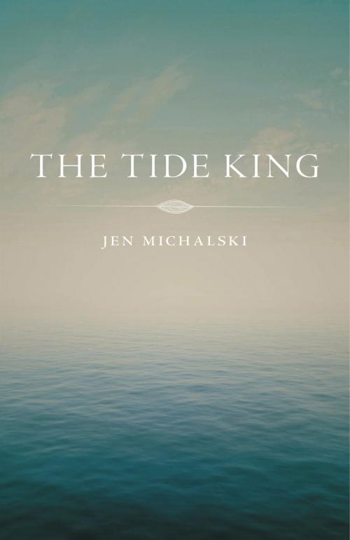 Cover of the book The Tide King by Jen Michalski, Dzanc Books