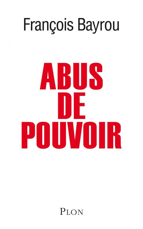 Cover of the book Abus de pouvoir by François BAYROU, Place des éditeurs