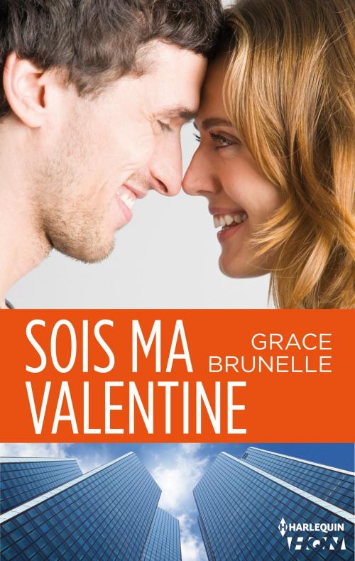 Cover of the book Sois ma Valentine by Grace Brunelle, Harlequin