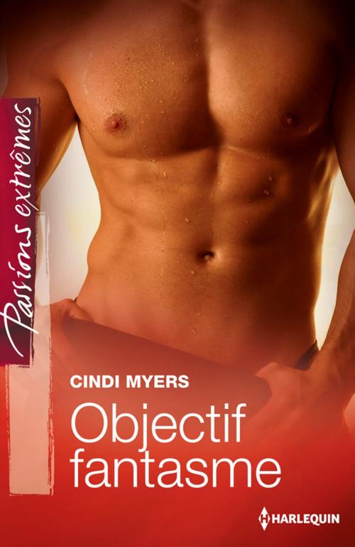 Cover of the book Objectif fantasme by Cindi Myers, Harlequin