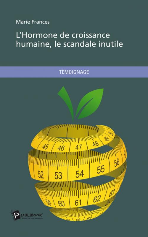 Cover of the book L'Hormone de croissance humaine, le scandale inutile by Marie Frances, Publibook