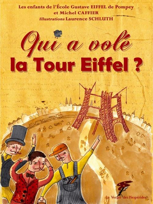 Cover of the book Qui a volé la Tour Eiffel ? by Michel Caffier, Ecole Gustave Eiffel De Pompey, Le Verger des Hespérides