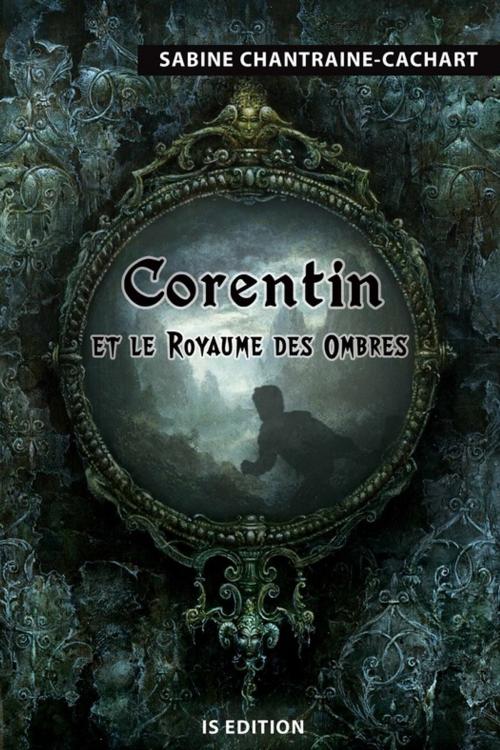 Cover of the book Corentin et le Royaume des Ombres by Sabine Chantraine-Cachart, IS Edition