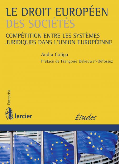 Cover of the book Le droit européen des sociétés by Françoise De Keuwer – Defossez, Andra Cotiga-Raccah, Éditions Larcier