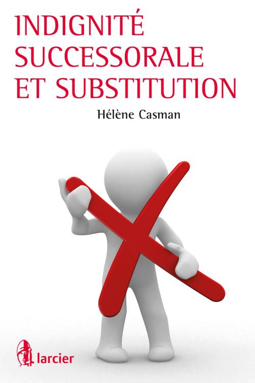 Cover of the book Indignité successorale et substitution by Hélène Casman, Éditions Larcier