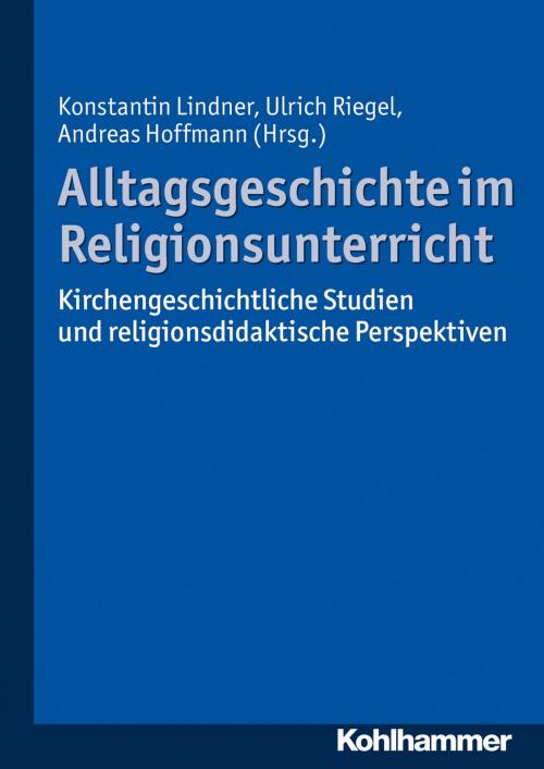 Cover of the book Alltagsgeschichte im Religionsunterricht by , Kohlhammer Verlag