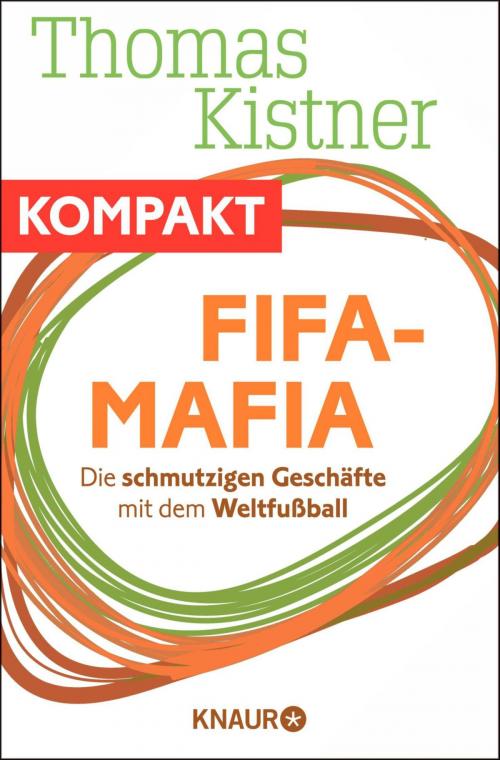 Cover of the book Fifa-Mafia - Die schmutzigen Geschäfte mit dem Weltfußball by Thomas Kistner, Knaur eBook