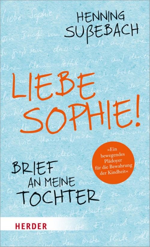 Cover of the book Liebe Sophie! by Henning Sußebach, Verlag Herder