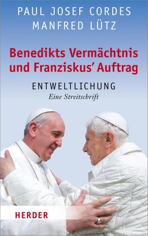 Cover of the book Benedikts Vermächtnis und Franziskus`Auftrag by Manfred Lütz, Paul Josef Cordes, Verlag Herder