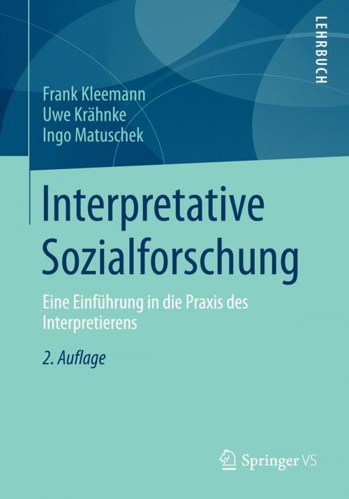 Cover of the book Interpretative Sozialforschung by Frank Kleemann, Uwe Krähnke, Ingo Matuschek, Springer Fachmedien Wiesbaden