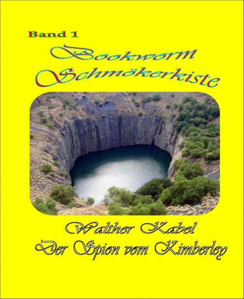 Cover of the book Schmökerkiste Band 1 - Der Spion von Kimberley by Walther Kabel, BookRix