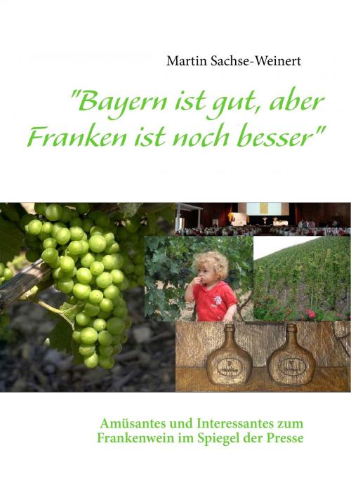 Cover of the book "Bayern ist gut, aber Franken ist noch besser" by Martin Sachse-Weinert, Books on Demand