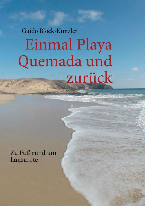 Cover of the book Einmal Playa Quemada und zurück by Guido Block-Künzler, Books on Demand