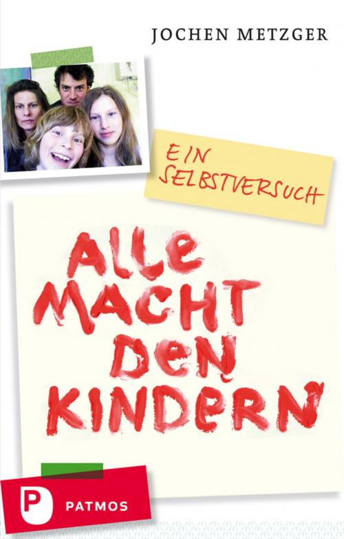 Cover of the book Alle Macht den Kindern by Jochen Metzger, Patmos Verlag