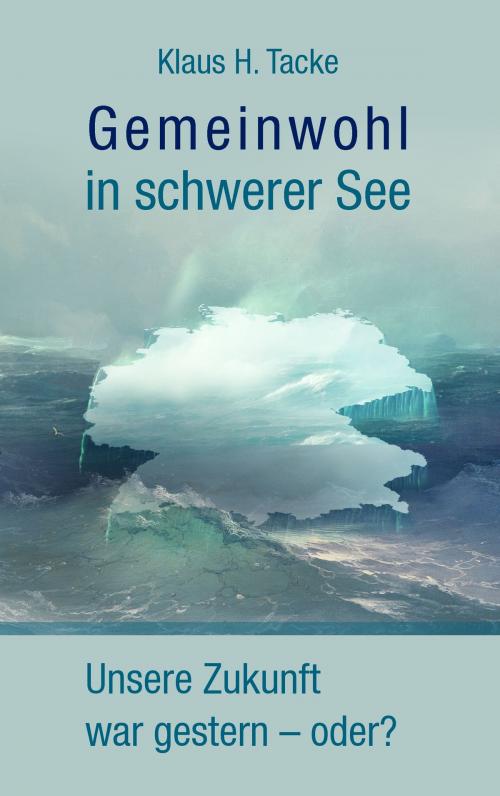 Cover of the book Gemeinwohl in schwerer See by Klaus H. Tacke, Books on Demand