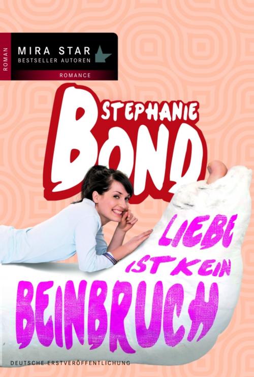 Cover of the book Liebe ist kein Beinbruch by Stephanie Bond, MIRA Taschenbuch