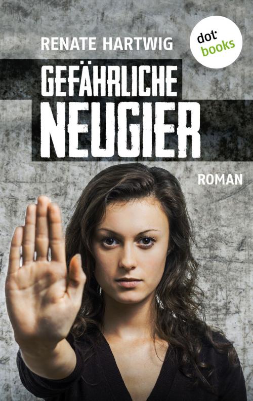 Cover of the book Gefährliche Neugier by Renate Hartwig, dotbooks GmbH