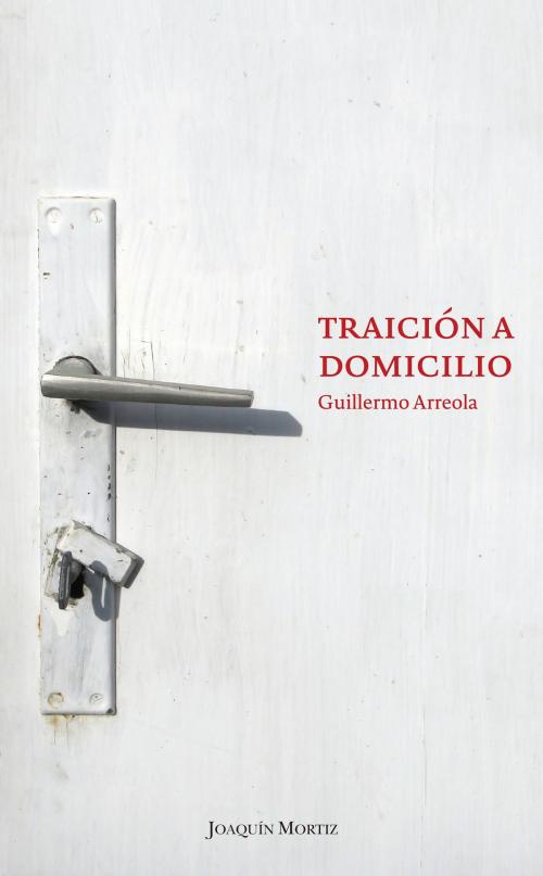 Cover of the book Traición a domicilio by Guillermo Arreola, Grupo Planeta - México