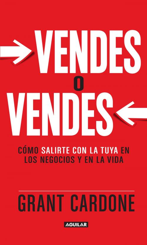 Cover of the book Vendes o vendes by Grant Cardone, Penguin Random House Grupo Editorial México