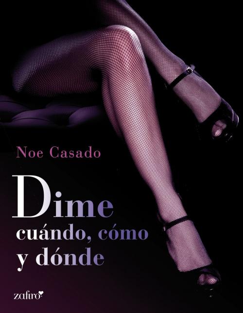 Cover of the book Dime cuándo, cómo y dónde by Noe Casado, Grupo Planeta