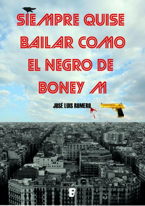 Cover of the book Siempre quise bailar como el negro de Boney M by José Luís Romero Jordán, Penguin Random House Grupo Editorial España