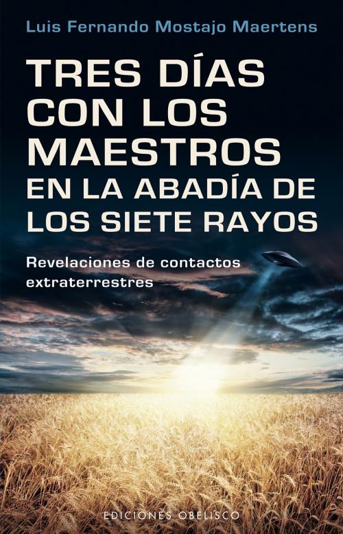 Cover of the book Tres días con los maestros en la abadía de los siete rayos by Luis Fernando Mostajo Maertens, Obelisco