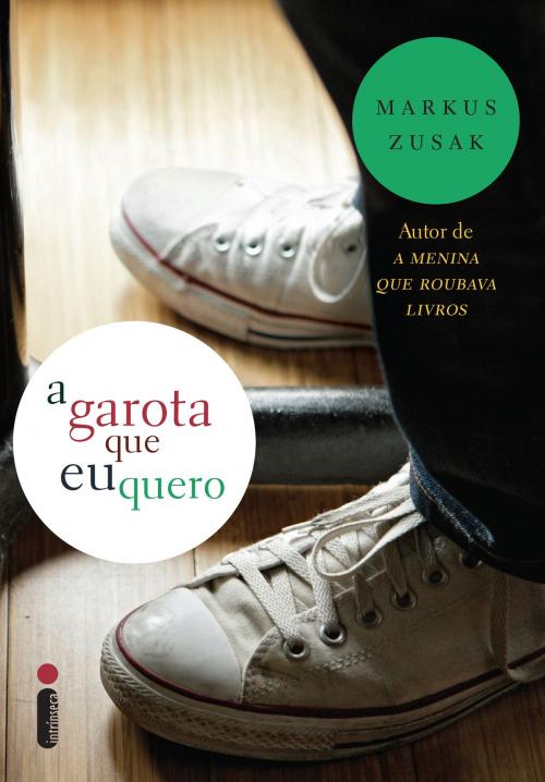 Cover of the book A garota que eu quero by Markus Zusak, Intrínseca