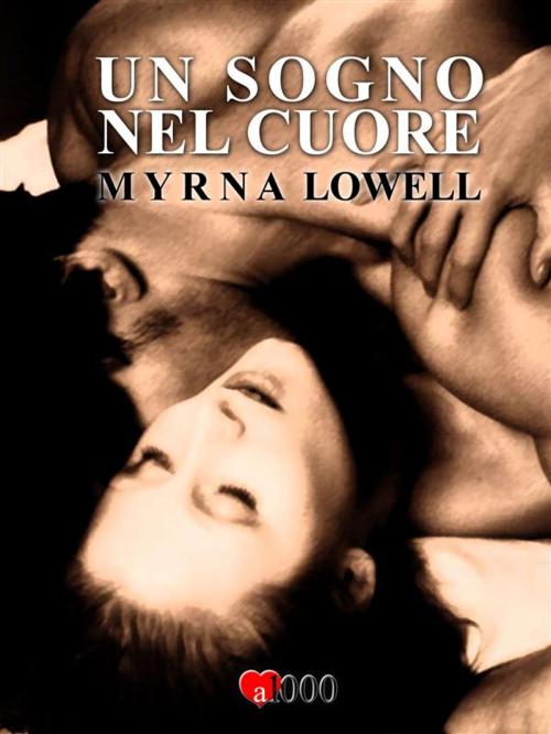 Cover of the book Un sogno nel cuore by Myrna Lowell, Myrna Lowell