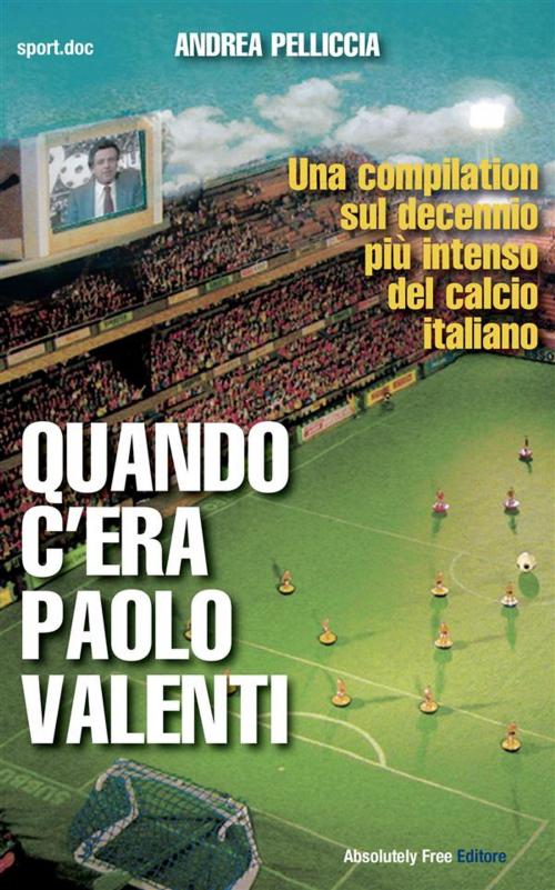 Cover of the book Quando c'era Paolo Valenti by Andrea Pelliccia, Absolutely Free