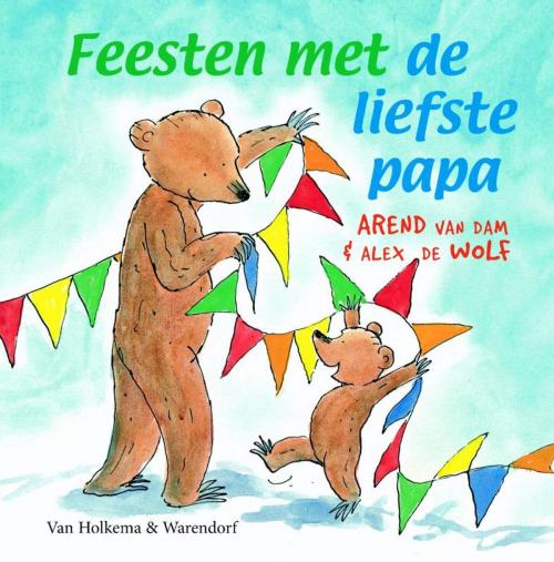 Cover of the book Feesten met de liefste papa by Arend van Dam, Alex de Wolf, Uitgeverij Unieboek | Het Spectrum