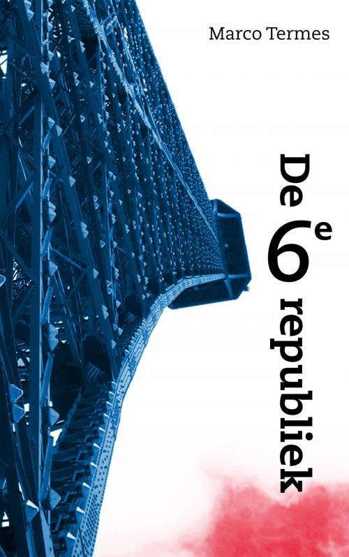 Cover of the book De 6e republiek by Marco Termes, Vrije Uitgevers, De