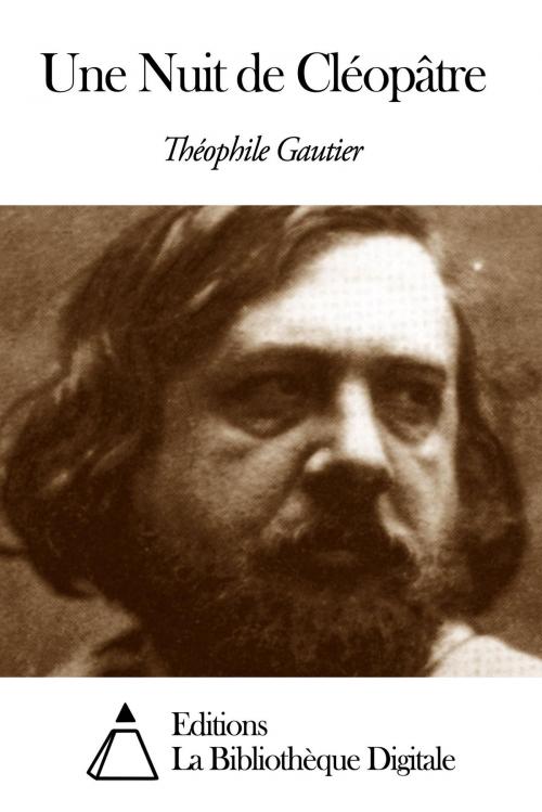 Cover of the book Une Nuit de Cléopâtre by Théophile Gautier, Editions la Bibliothèque Digitale