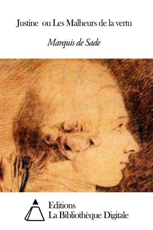 Cover of the book Justine ou Les Malheurs de la vertu by Marquis de Sade, Editions la Bibliothèque Digitale