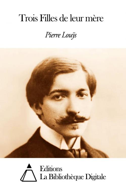 Cover of the book Trois Filles de leur mère by Pierre Louÿs, Editions la Bibliothèque Digitale