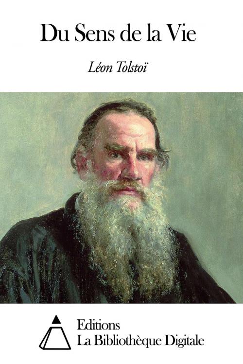 Cover of the book Du Sens de la Vie by Léon Tolstoï, Editions la Bibliothèque Digitale