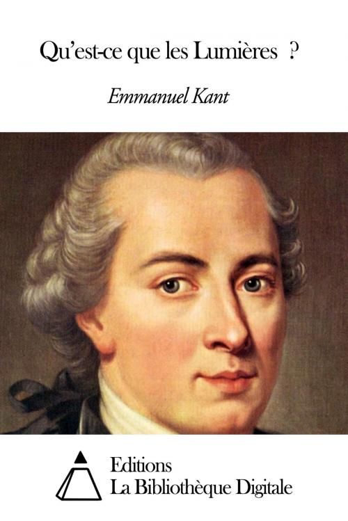Cover of the book Qu’est-ce que les Lumières ? by Emmanuel Kant, Editions la Bibliothèque Digitale