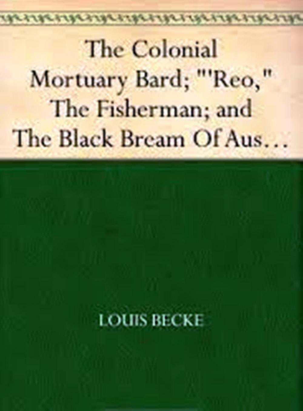 Big bigCover of The Colonial Mortuary Bard; "'Reo," The Fisherman; and The Black Bream Of Australia