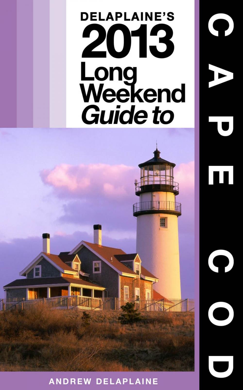 Big bigCover of Delaplaine’s 2013 Long Weekend Guide to Cape Cod