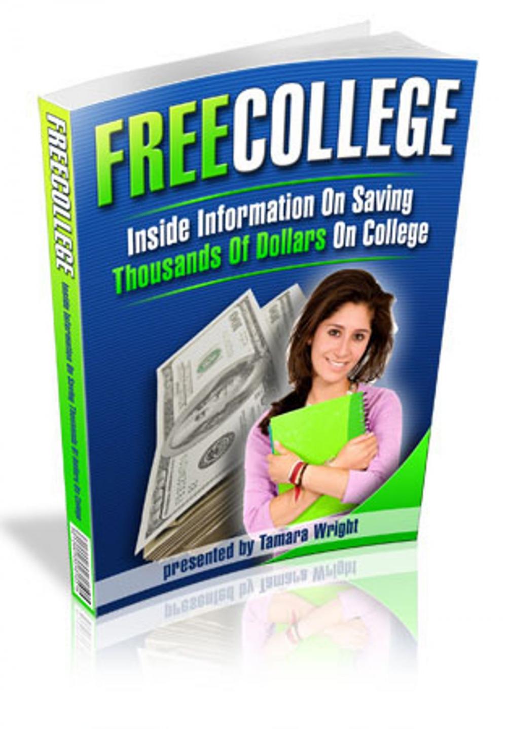 Big bigCover of Free College: Inside Information On Saving Thousands Of Dollars On College