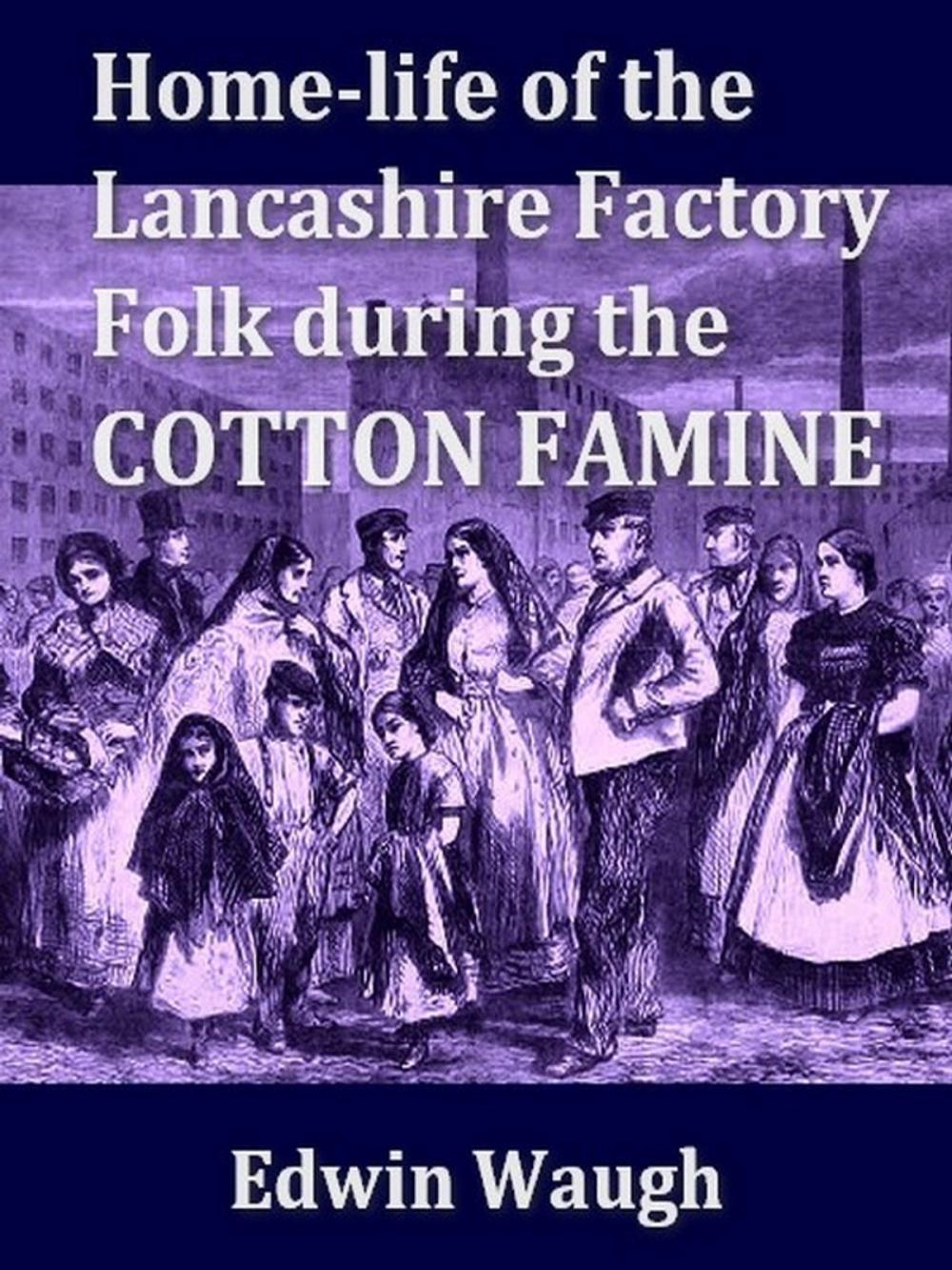Big bigCover of Home-Life of the Lancashire Factory Folk during the Cotton Famine