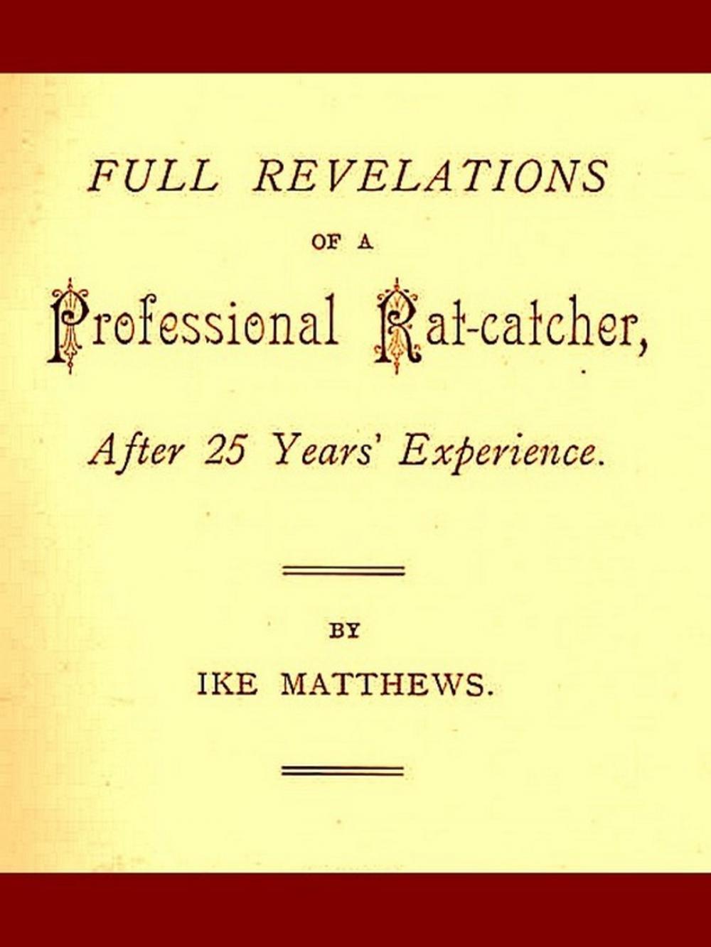 Big bigCover of Full Revelations of a Professional Rat-catcher, after 25 Years’ Experience