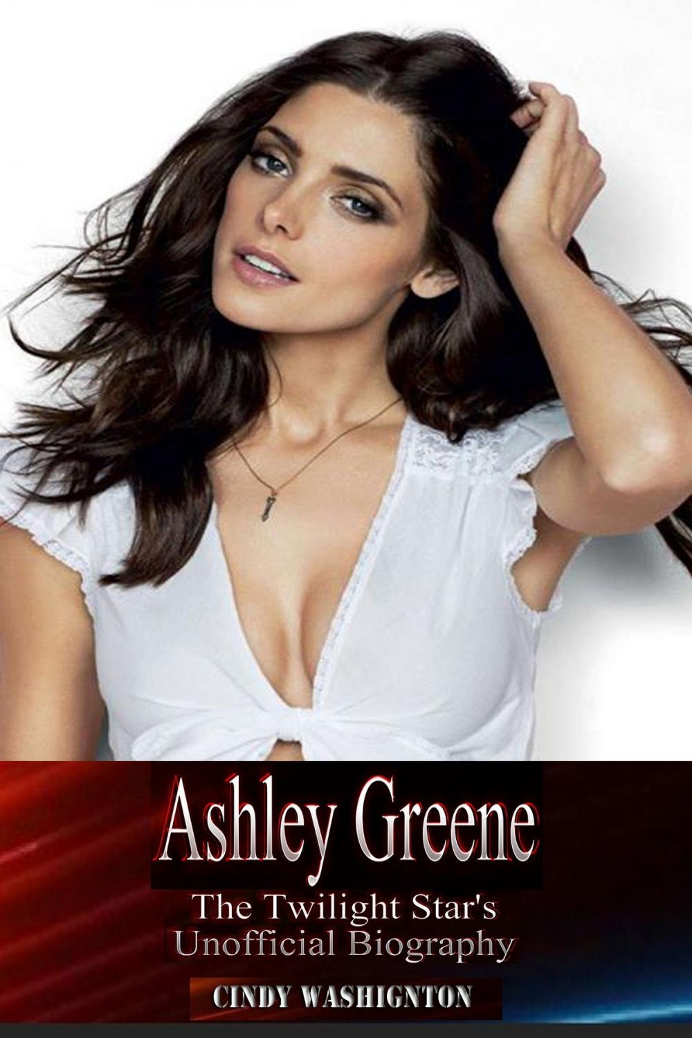 Big bigCover of Ashley Greene - The Twilight Star’s Unofficial Biography