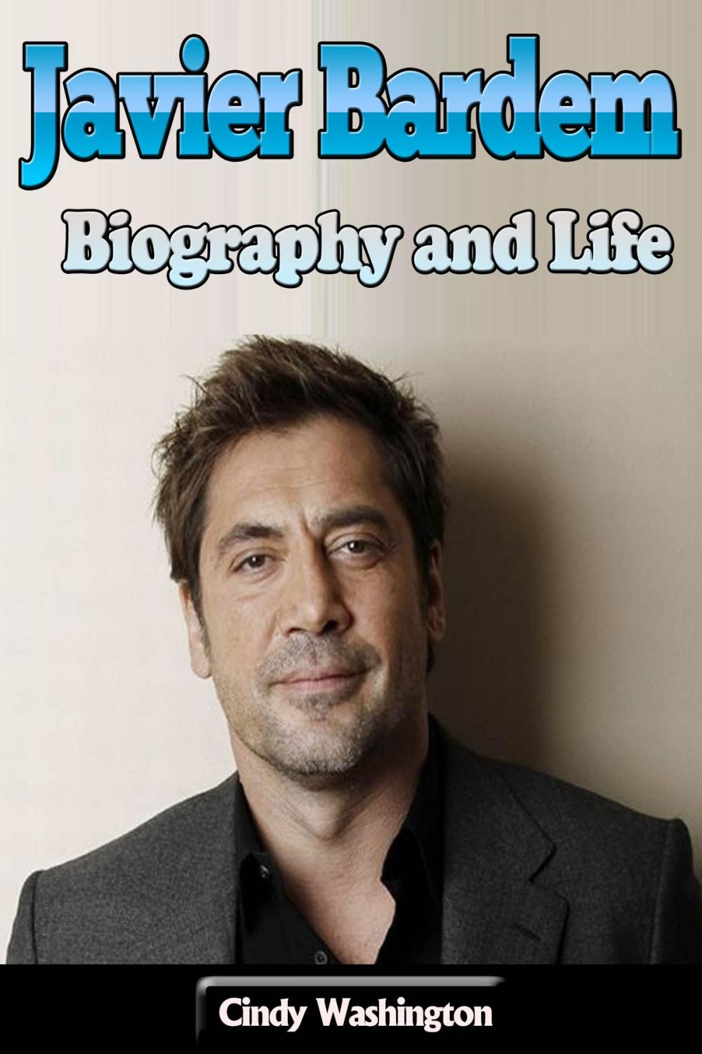 Big bigCover of Javier Bardem – Biography and Life