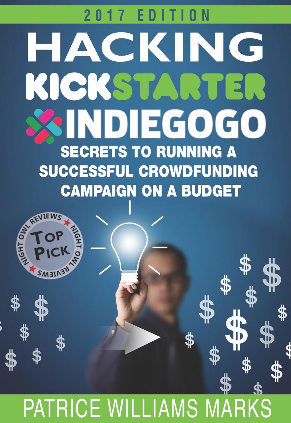 Big bigCover of Hacking Kickstarter, Indiegogo: How to Raise Big Bucks in 30 Days: Secrets to Running a Successful Crowdfunding Campaign on a Budget (2017 Edition) Paperback – June 14, 2013