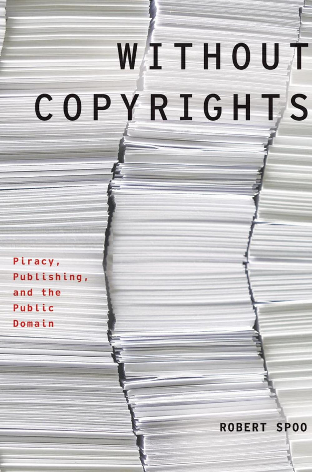 Big bigCover of Without Copyrights: Piracy, Publishing, and the Public Domain