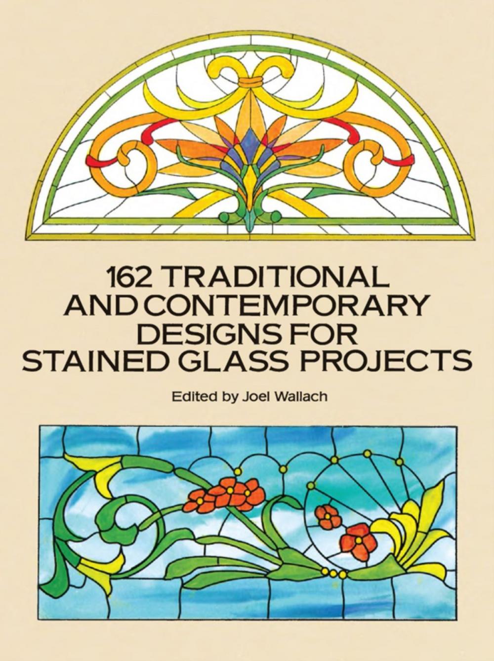 Big bigCover of 162 Traditional and Contemporary Designs for Stained Glass Projects