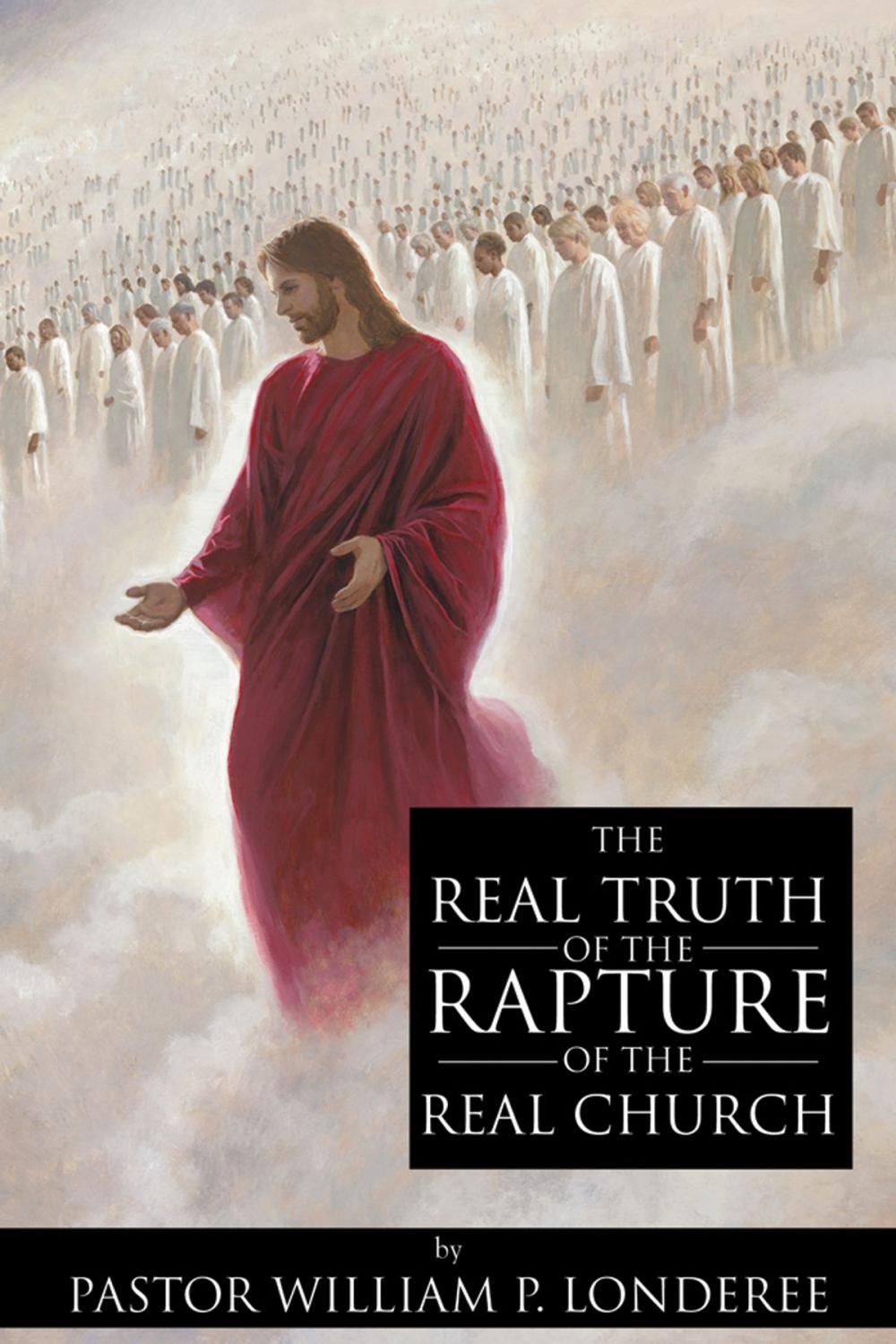 Big bigCover of The Real Truth of the Rapture of the Real Church