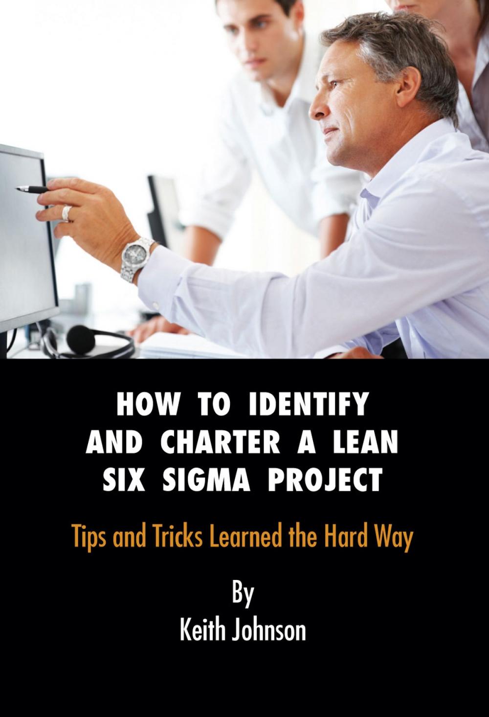 Big bigCover of How to Identify and Charter a Lean Six Sigma Project Subtitle