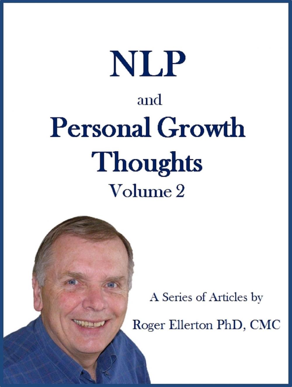 Big bigCover of NLP and Personal Growth Thoughts: A Series of Articles by Roger Ellerton PhD, CMC Volume 2